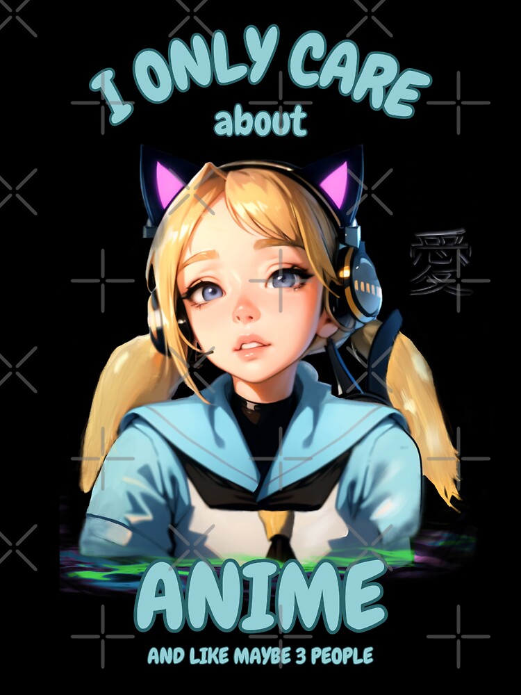 Anime I Only Care about Anime Japanese Design by LovelyHappyGift