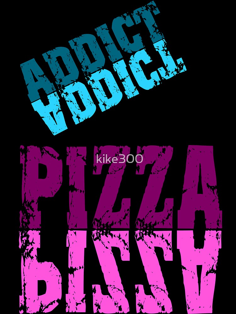 pizza addiction by kike300 T-Shirts, Hoodie, Sweatshirt | BlankRebels.com (Image 3)