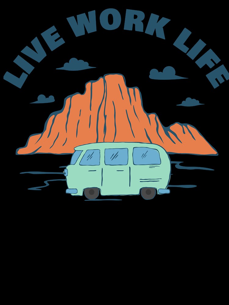 Live Work Life - Van Life by JoyceBragdonDesigns