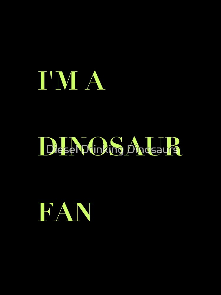 I’m A Dinosaur Fan by Diesel Drinking Dinosaurs T-Shirts, Hoodie, Sweatshirt | BlankRebels.com (Image 3)