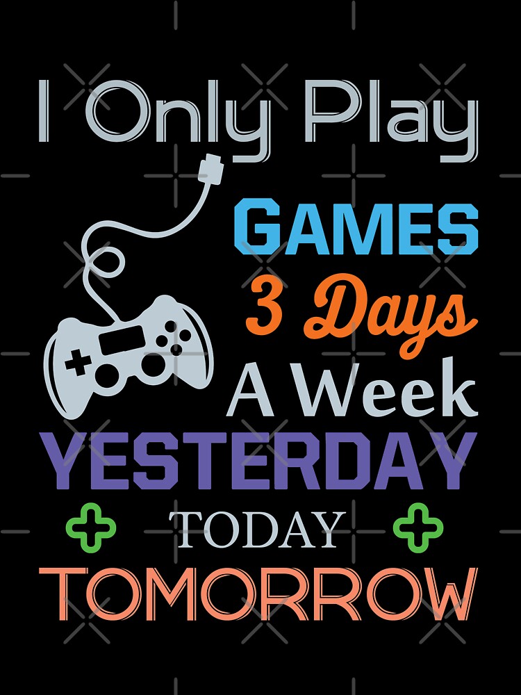 I Only Play Games 3 Days A Week by VibrantGifts T-Shirts, Hoodie, Sweatshirt | BlankRebels.com (Image 3)