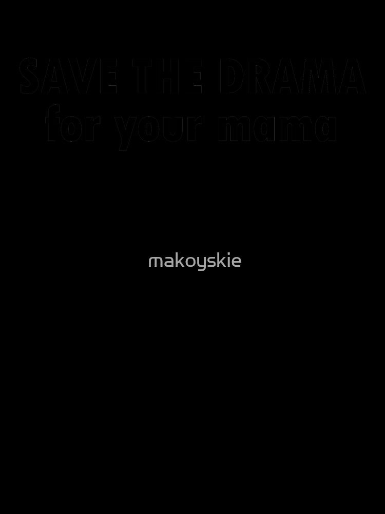 save the drama for your mama by two peas in a pod