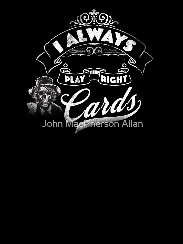 I Always Play The Right Cards by John MacPherson Allan T-Shirts, Hoodie, Sweatshirt | BlankRebels.com (Image 3)
