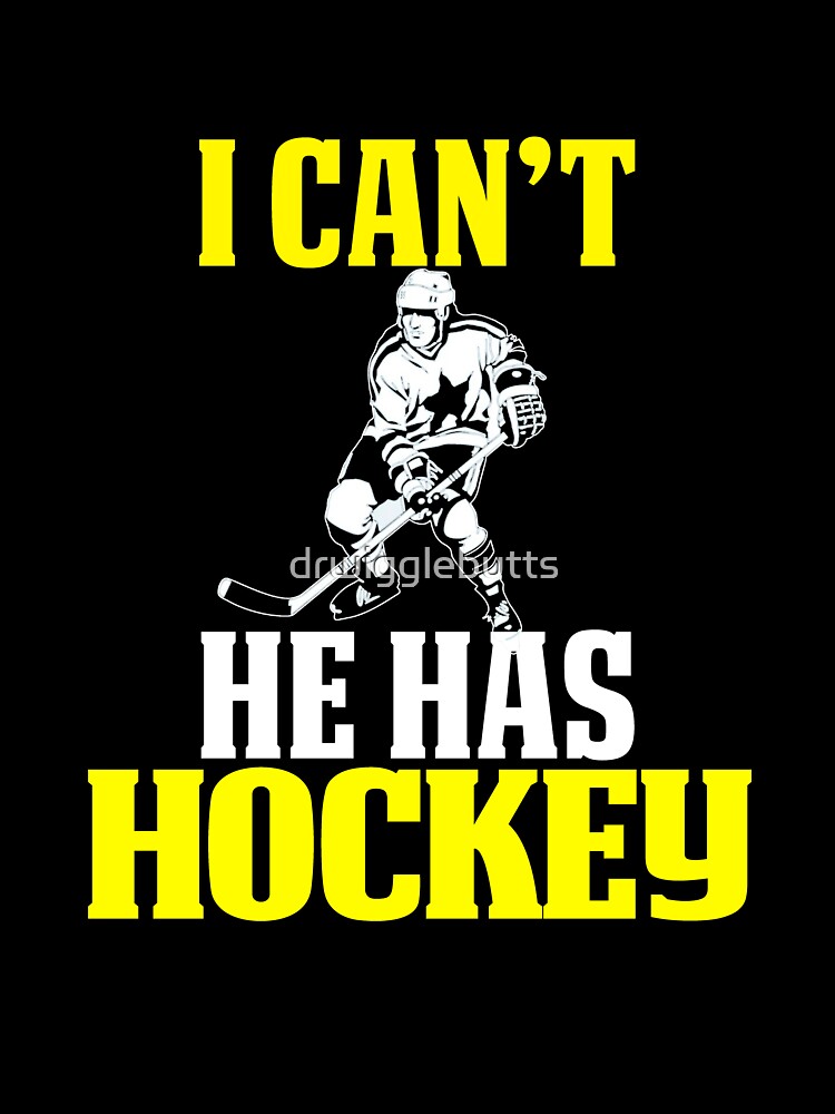 Funny Hockey Mom I can't He Has Hockey by drwigglebutts T-Shirts, Hoodie, Sweatshirt | BlankRebels.com (Image 3)