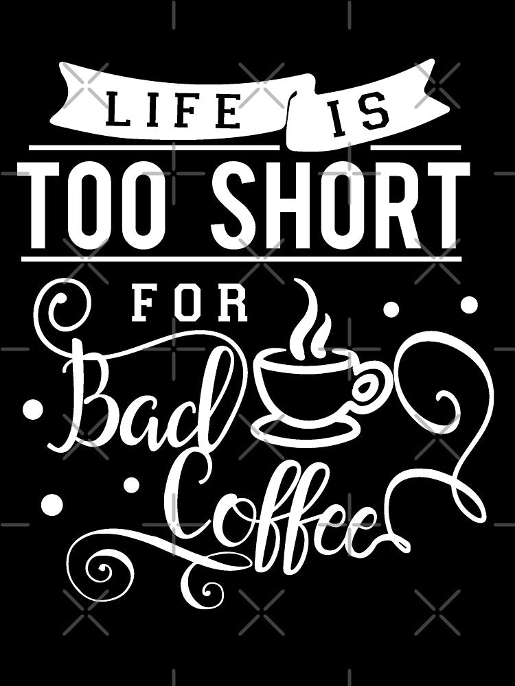 Funny Coffee Lover Life Is Too Short For Bad Coffee by UniQueensShop T-Shirts, Hoodie, Sweatshirt | BlankRebels.com (Image 3)