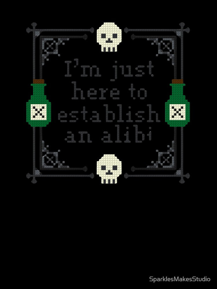 I’m Just Here to Establish an Alibi by SparklesMakesStudio
