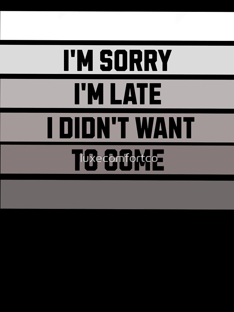 I’m sorry I’m late, I didn’t want to come funny by LuxeComfortCo T-Shirts, Hoodie, Sweatshirt | BlankRebels.com (Image 3)