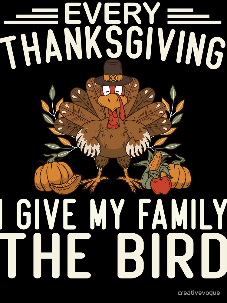 Funny Every Thanksgiving I Give My Family The Bird by creativevogue T-Shirts, Hoodie, Sweatshirt | BlankRebels.com (Image 3)