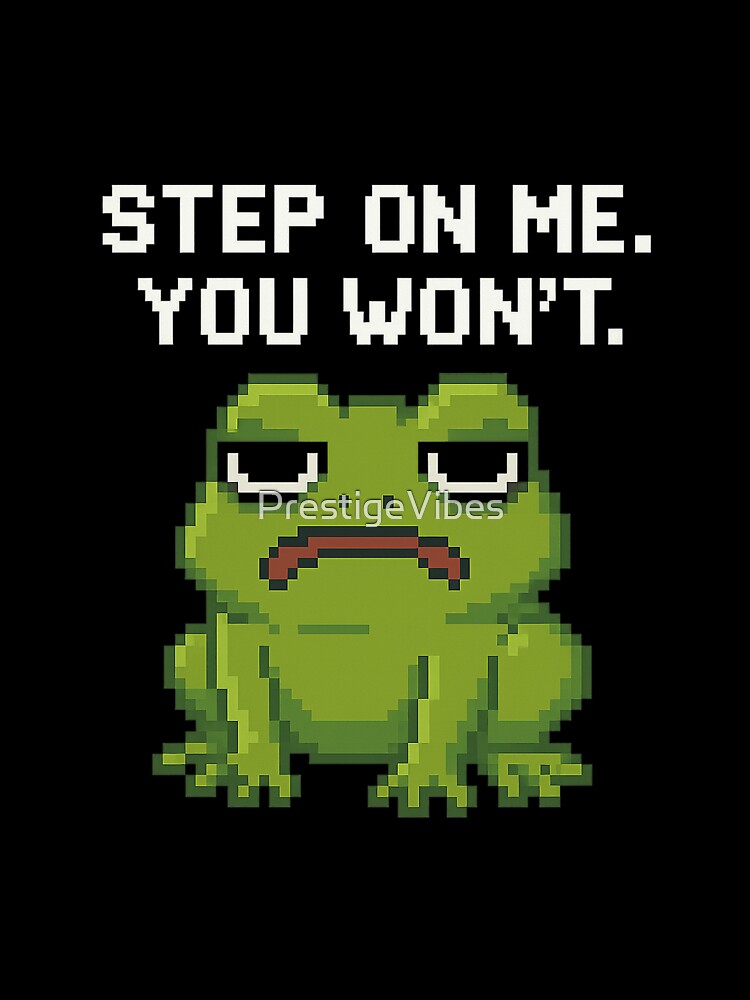 Step Me You Won’T – Funny Pixel Frog Meme T-Shirts, Hoodie, Sweatshirt