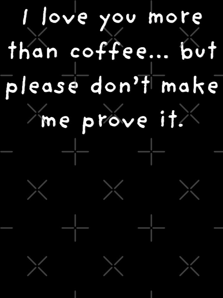 Love you more than coffee. by DK Imprint T-Shirts, Hoodie, Sweatshirt | BlankRebels.com (Image 3)