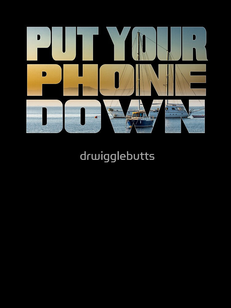 Motivational Design Sailing Put Your Phone Down by drwigglebutts T-Shirts, Hoodie, Sweatshirt | BlankRebels.com (Image 3)