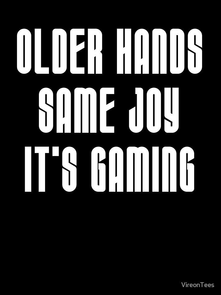 Older Hands. Same Joy. It’s Gaming. – Gamer Life by VireonTees