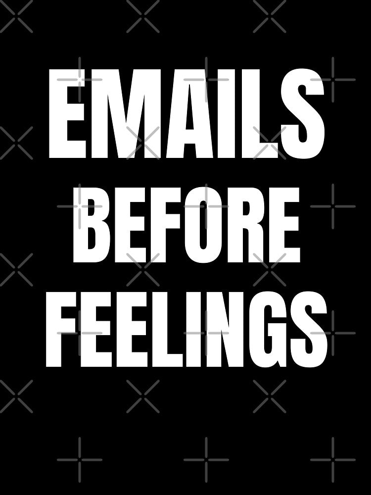 Emails Before Feelings – Corporate Humor T-Shirt by FINE.™