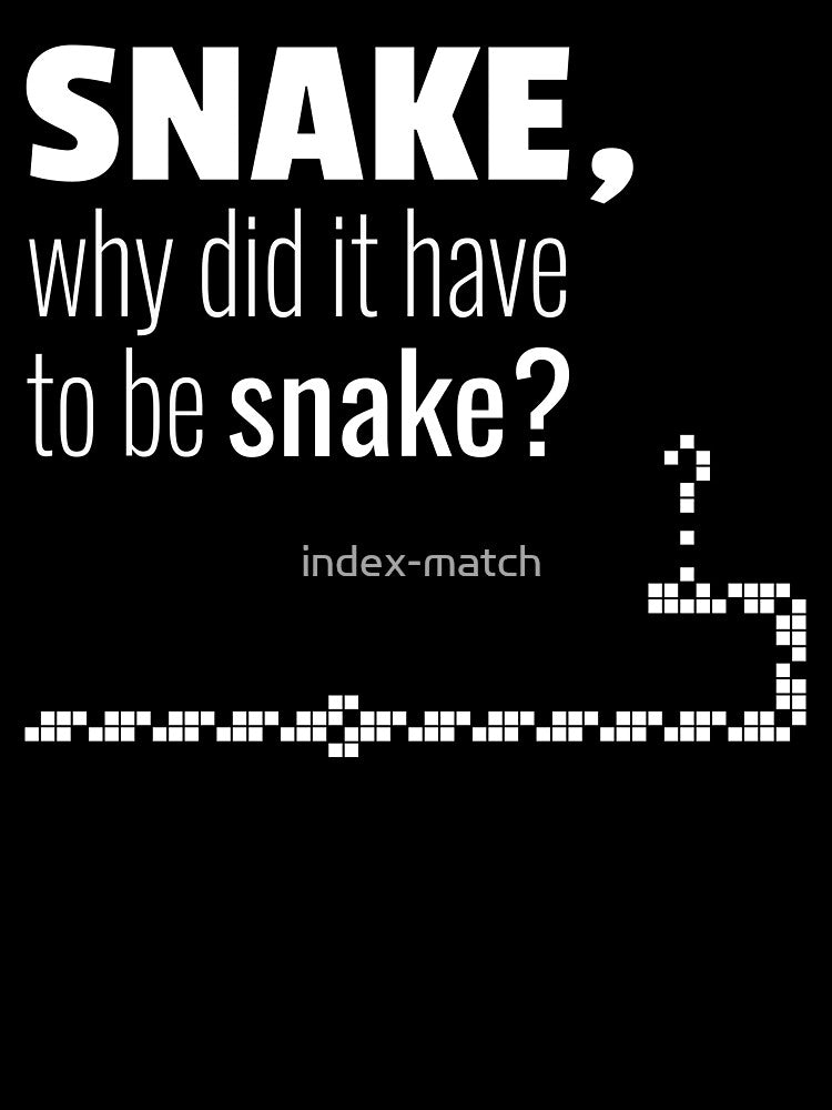 Snake, why did it have to be snake? by index-match T-Shirts, Hoodie, Sweatshirt | BlankRebels.com (Image 3)