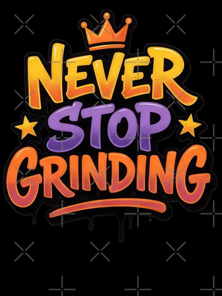 Never Stop Grinding by Whambammy
