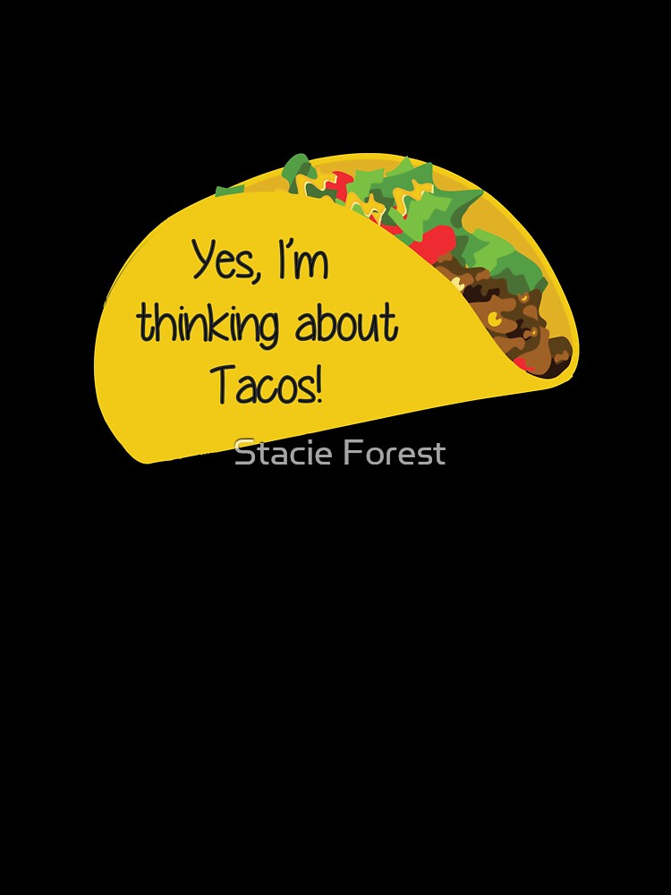 Yes, I'm thinking about Tacos by Stacie Forest T-Shirts, Hoodie, Sweatshirt | BlankRebels.com (Image 3)