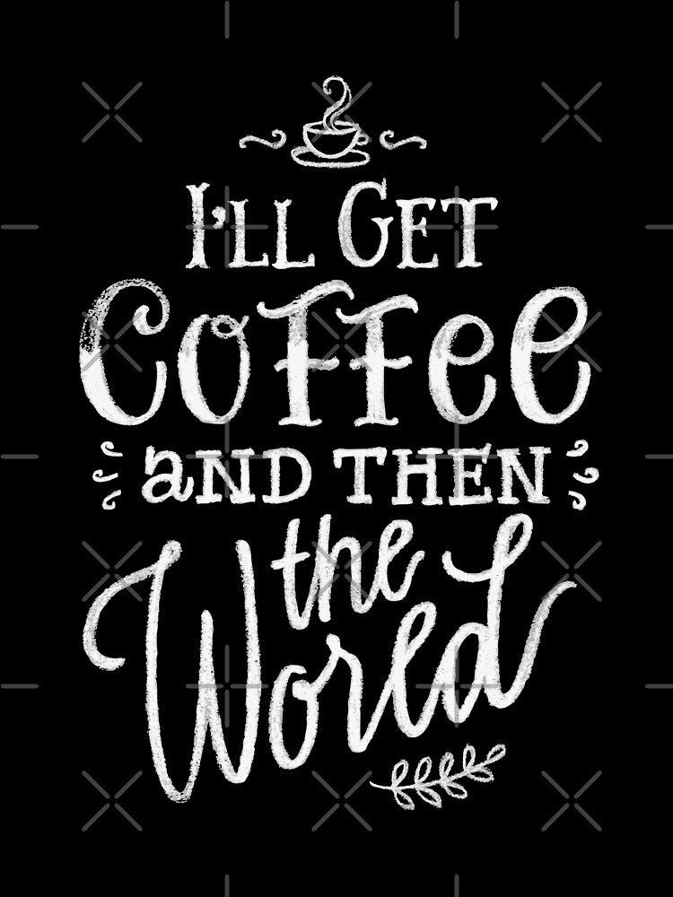 Funny Coffee Lover I'll Get Coffee And Then The World by UniQueensShop T-Shirts, Hoodie, Sweatshirt (Image 3)