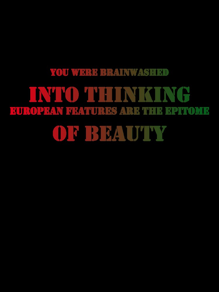 You Were Brainwashed Into Thinking European Features Are The Epitome Of Beauty by ReljaStojilovic T-Shirts,... (Image 3)
