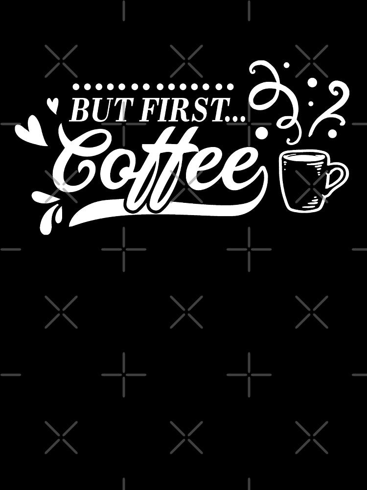 Funny Coffee Lover But First Coffee by UniQueensShop T-Shirts, Hoodie, Sweatshirt | BlankRebels.com (Image 3)