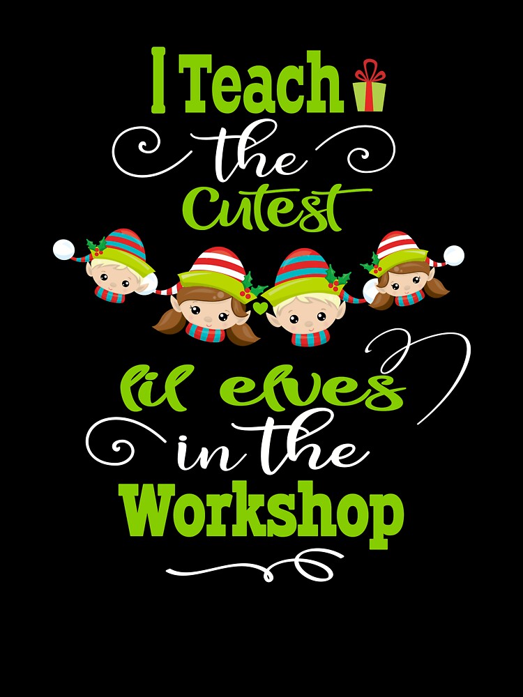 Cute Teacher I Teach Cutest Elves Workshop T-Shirts, Hoodie, Sweatshirt