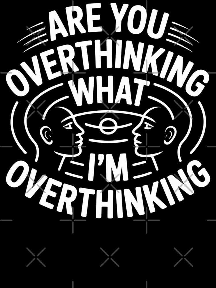 Are You Overthinking What I'm Overthinking - Funny & Relatable Overthinking Quote Design by RDRdesign T-Shirts,... (Image 3)