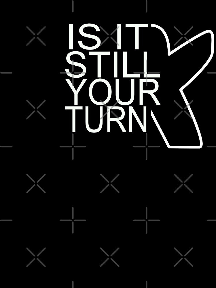 BOARDGAMES: Is it still your turn by strokli T-Shirts, Hoodie, Sweatshirt | BlankRebels.com (Image 3)