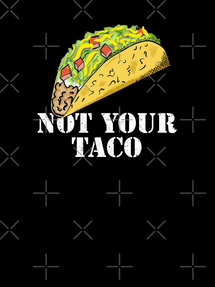 NOT YOUR TACO by Dreamakerstudio T-Shirts, Hoodie, Sweatshirt | BlankRebels.com (Image 3)