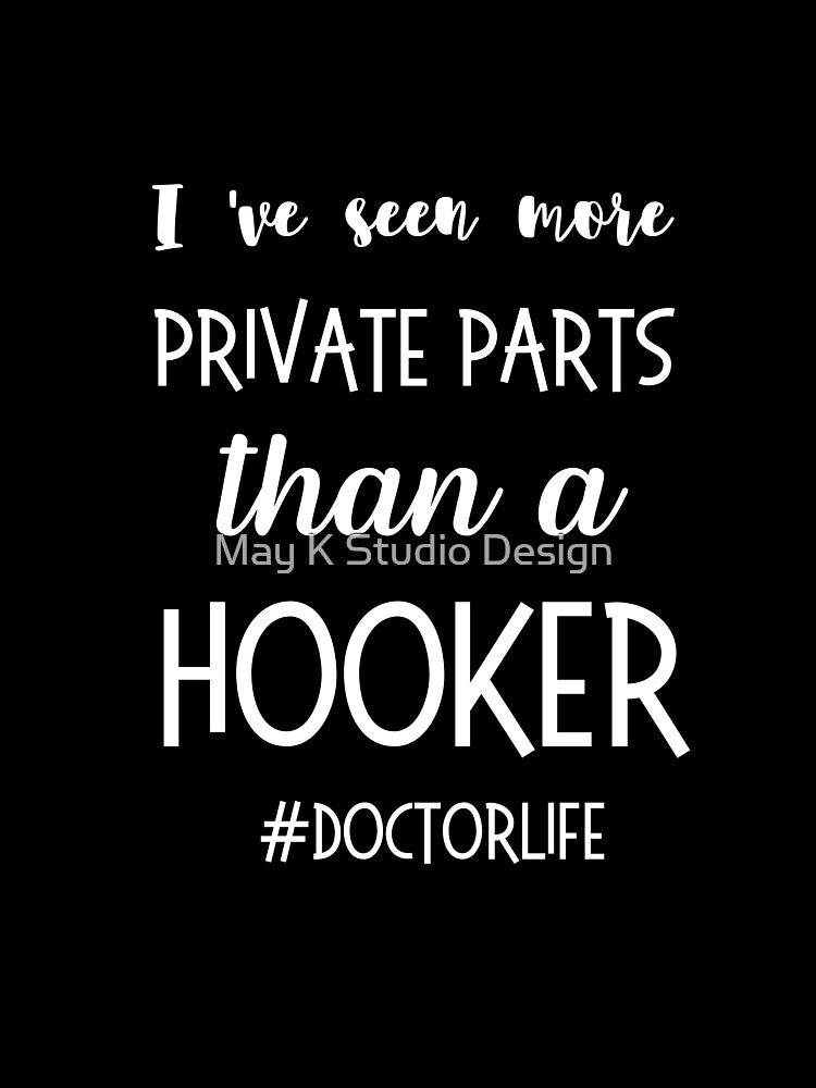 I'Ve Seen More Private Parts Than Hooker #Doctorlife Shirt Doctor Funny Doctor Saying Doctor Doctor May K Studio T-Shirts, Hoodie, Sweatshirt