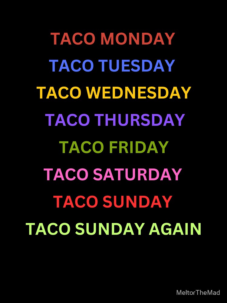 Tacos 8 days a week by Melty Shirts
