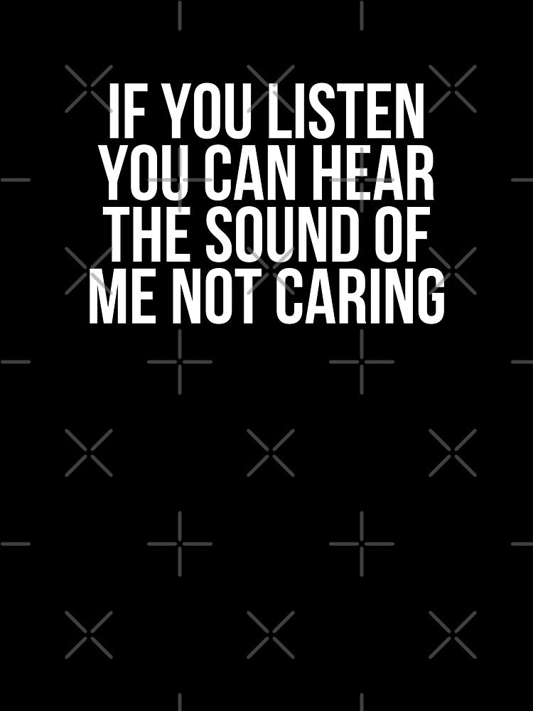If You Listen You Can Hear The Sound Of Me Not Caring by BigMovesHustler T-Shirts, Hoodie, Sweatshirt (Image 3)