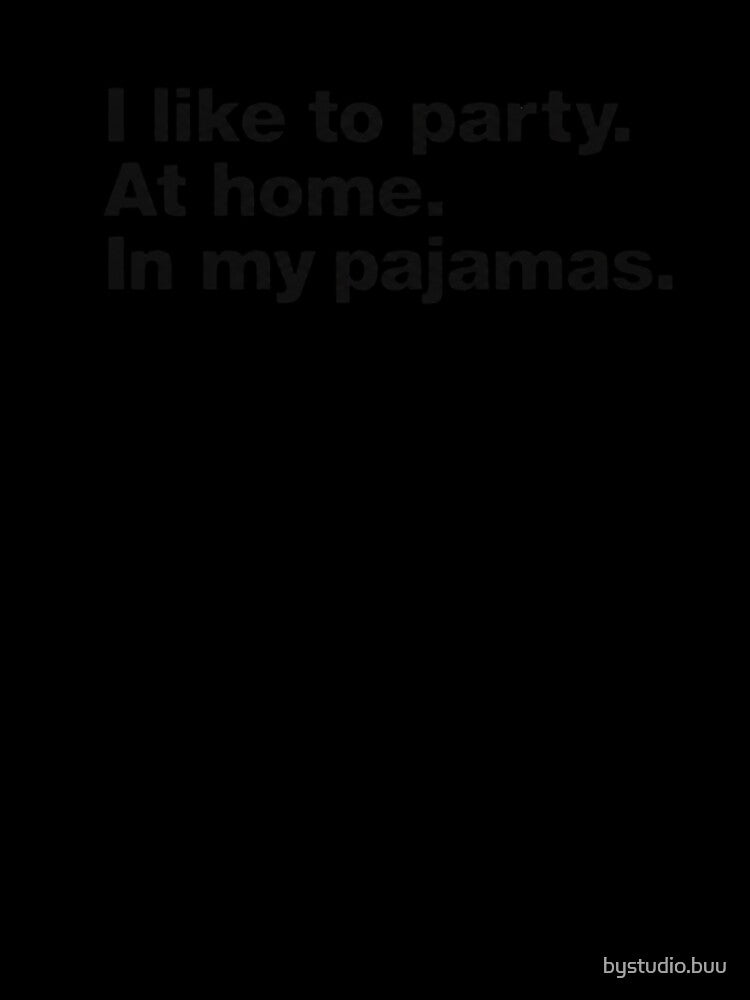 I like to party at home in my pajamas by bystudio.buu