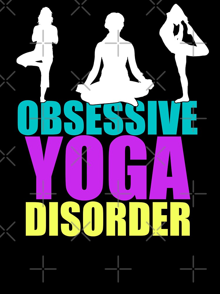 Obsessive Yoga Disorder T-Shirts, Hoodie, Sweatshirt