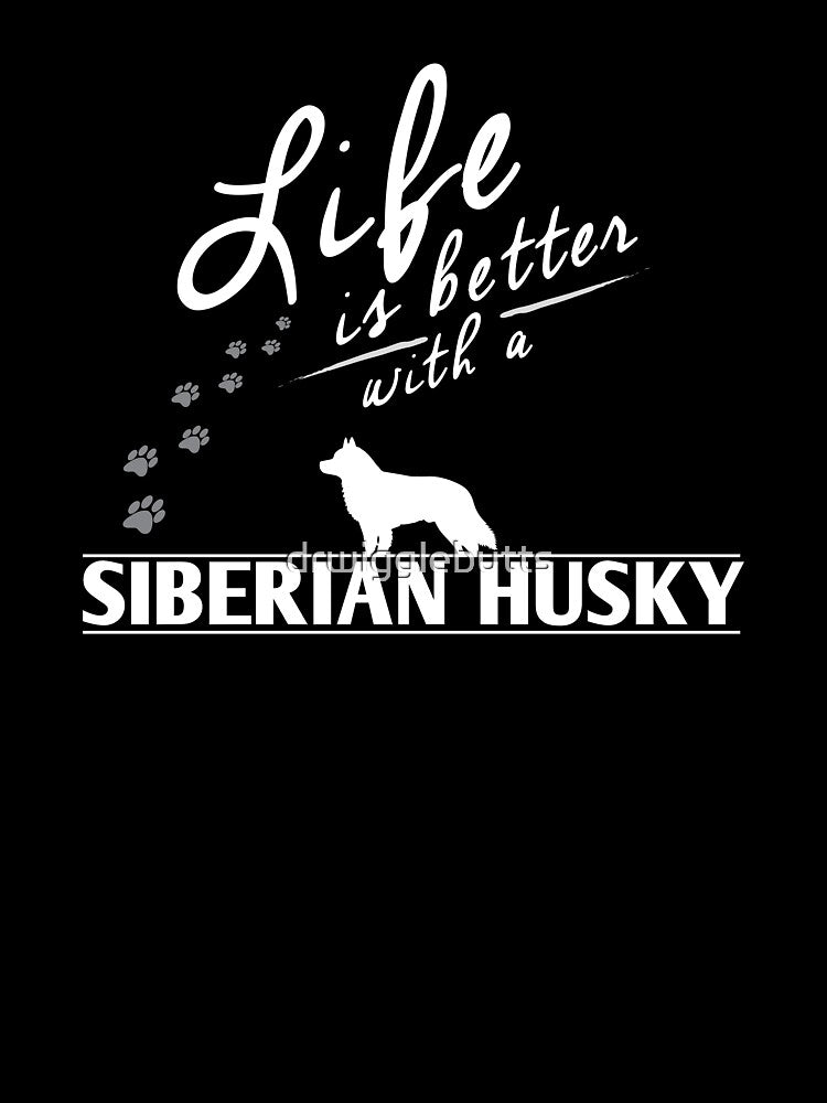 Siberian Husky Lover Design Life Is Better With A Siberian Husky Paws by drwigglebutts T-Shirts, Hoodie, Sweatshirt (Image 3)