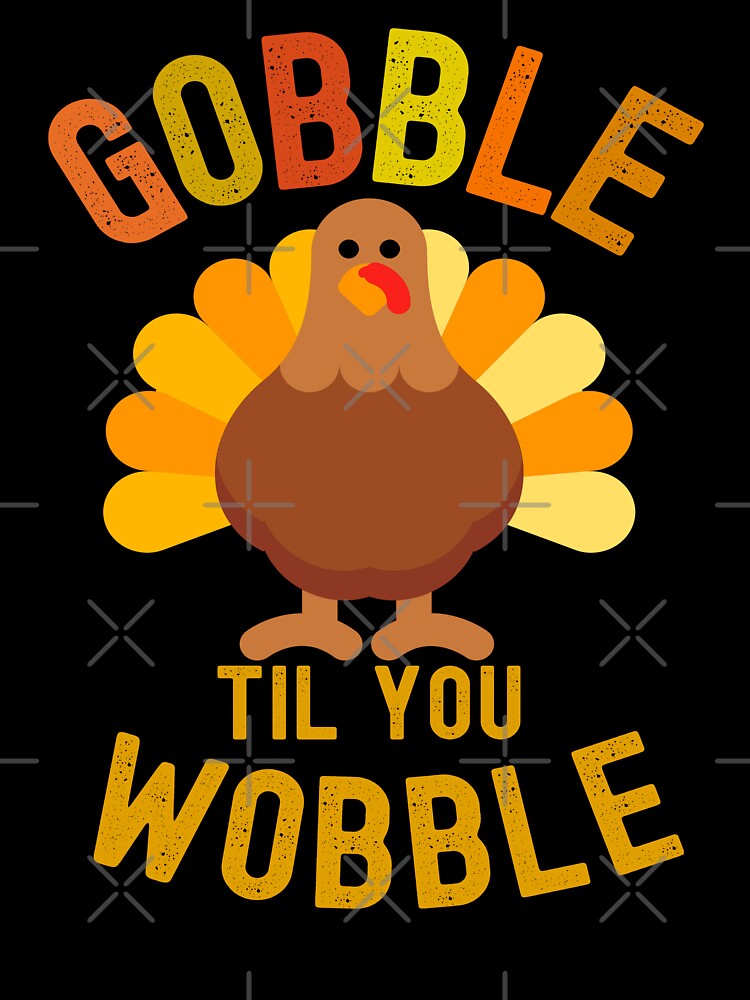 Gobble till you wobble,thanksgiving by erozzz T-Shirts, Hoodie, Sweatshirt | BlankRebels.com (Image 3)