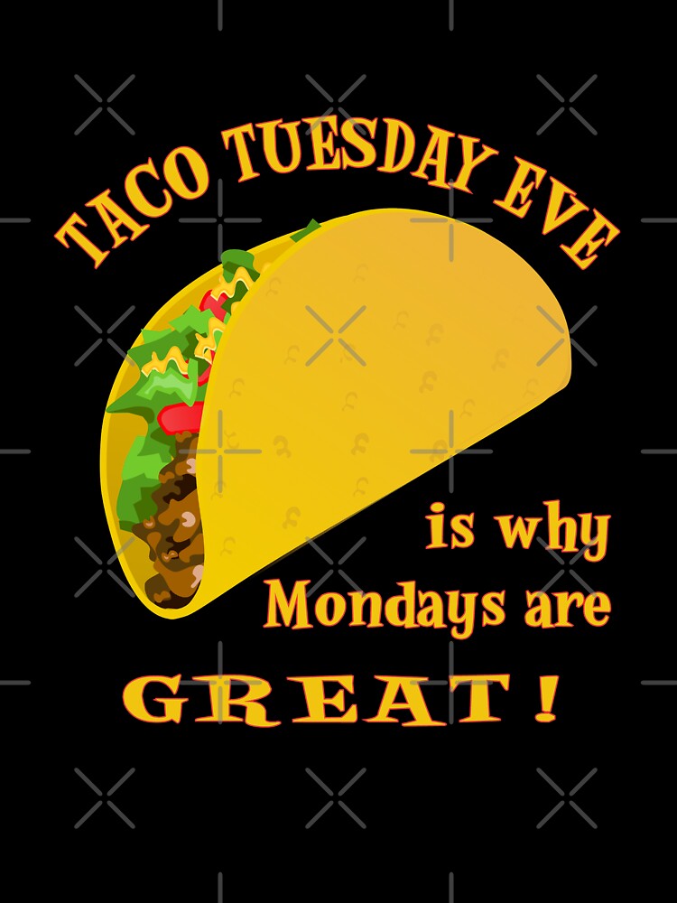 Taco Tuesday Eve Is Why Mondays Are GREAT! by SassyYetClassy T-Shirts, Hoodie, Sweatshirt | BlankRebels.com (Image 3)
