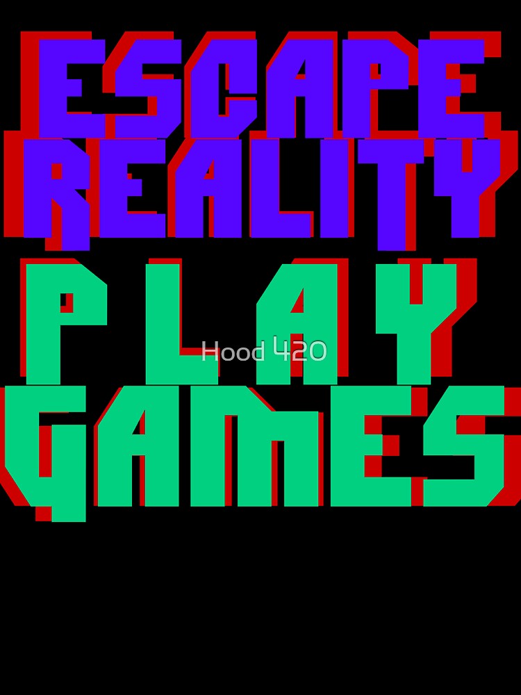 ESCAPE REALITY - PLAY GAMES by Hood 420 T-Shirts, Hoodie, Sweatshirt | BlankRebels.com (Image 3)