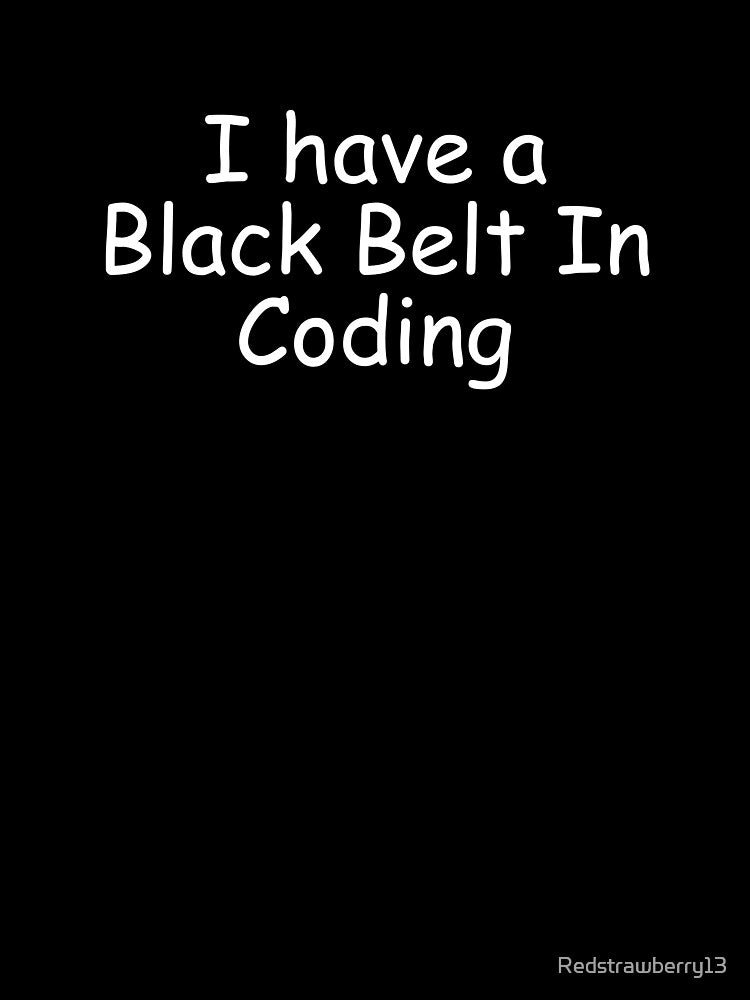 I have a Black Belt In Coding by Redstrawberry13 T-Shirts, Hoodie, Sweatshirt | BlankRebels.com (Image 3)