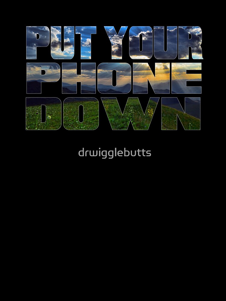 Motivational Hiking Design Put Your Phone Down by drwigglebutts T-Shirts, Hoodie, Sweatshirt | BlankRebels.com (Image 3)