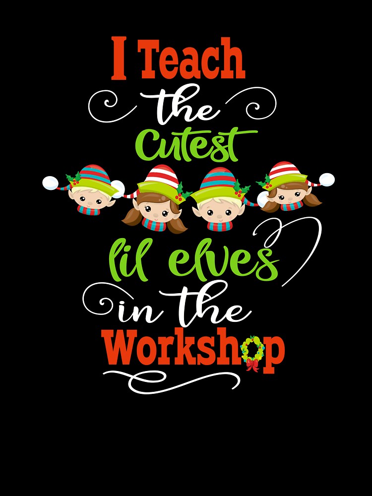 Teacher I Teach Cutest Elves Workshop T-Shirts, Hoodie, Sweatshirt