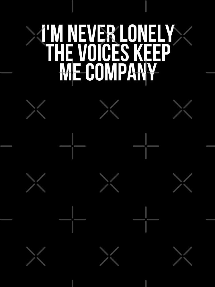 I'm Never Lonely The Voices Keep Me Company by BigMovesHustler T-Shirts, Hoodie, Sweatshirt | BlankRebels.com (Image 3)
