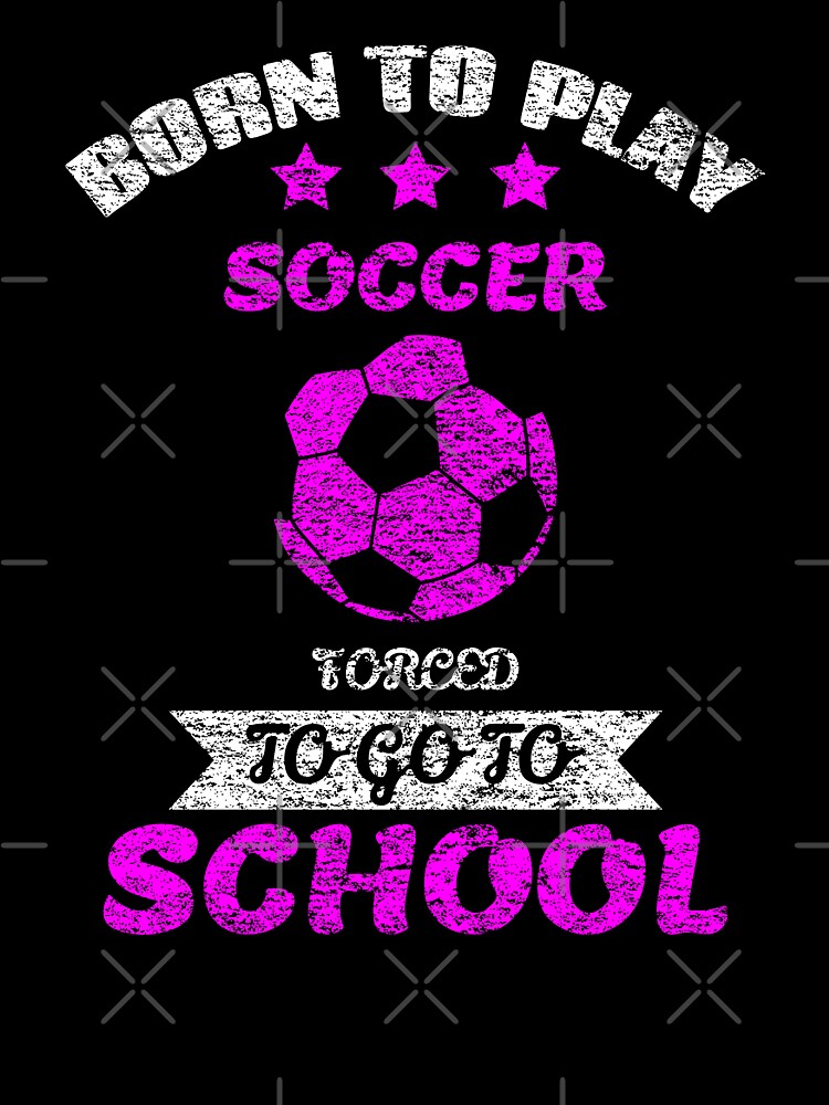 Born To Play Soccer Forced To Go To School by backham-design