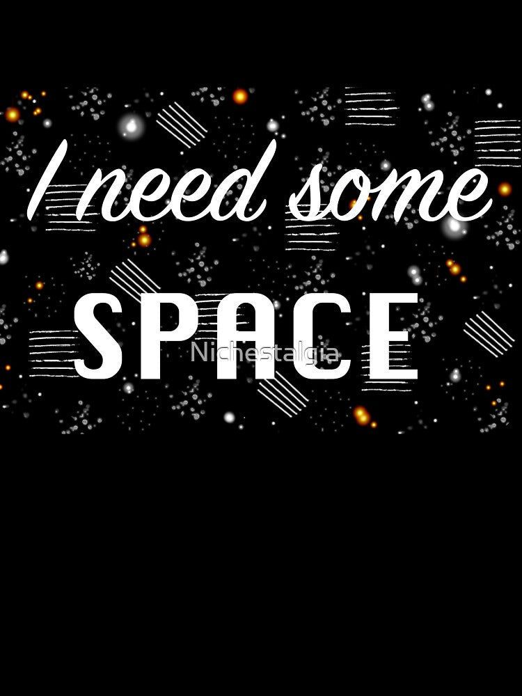 I Need Some Space by Nichestalgia T-Shirts, Hoodie, Sweatshirt | BlankRebels.com (Image 3)