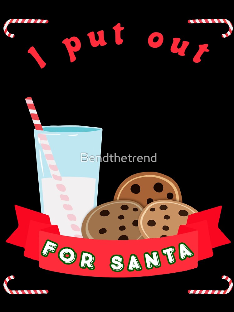 I Put Out Milk For Santa Christmas Holidays Novelty Shirt by Bendthetrend