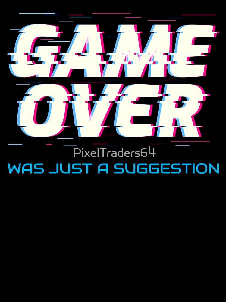 Game Over Was Just A Suggestion by PixelTraders64 T-Shirts, Hoodie, Sweatshirt | BlankRebels.com (Image 3)