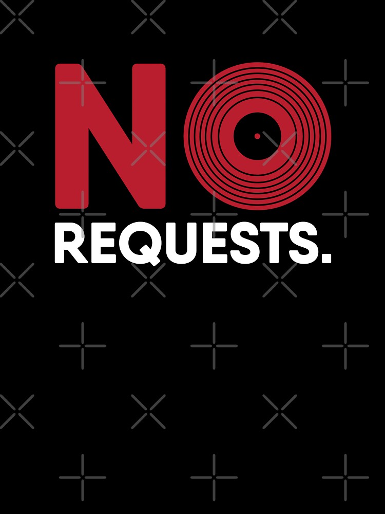 No Requests Vinyl Record DJ Design by analogdreamz T-Shirts, Hoodie, Sweatshirt | BlankRebels.com (Image 3)