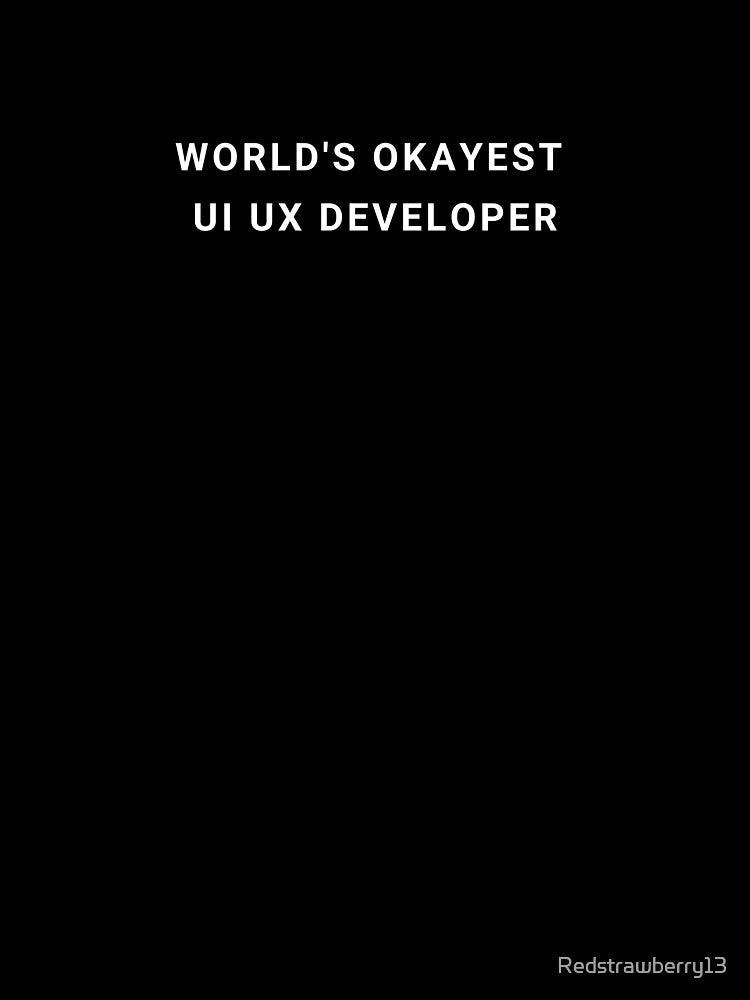 World's Okayest UI UX Developer by Redstrawberry13 T-Shirts, Hoodie, Sweatshirt | BlankRebels.com (Image 3)