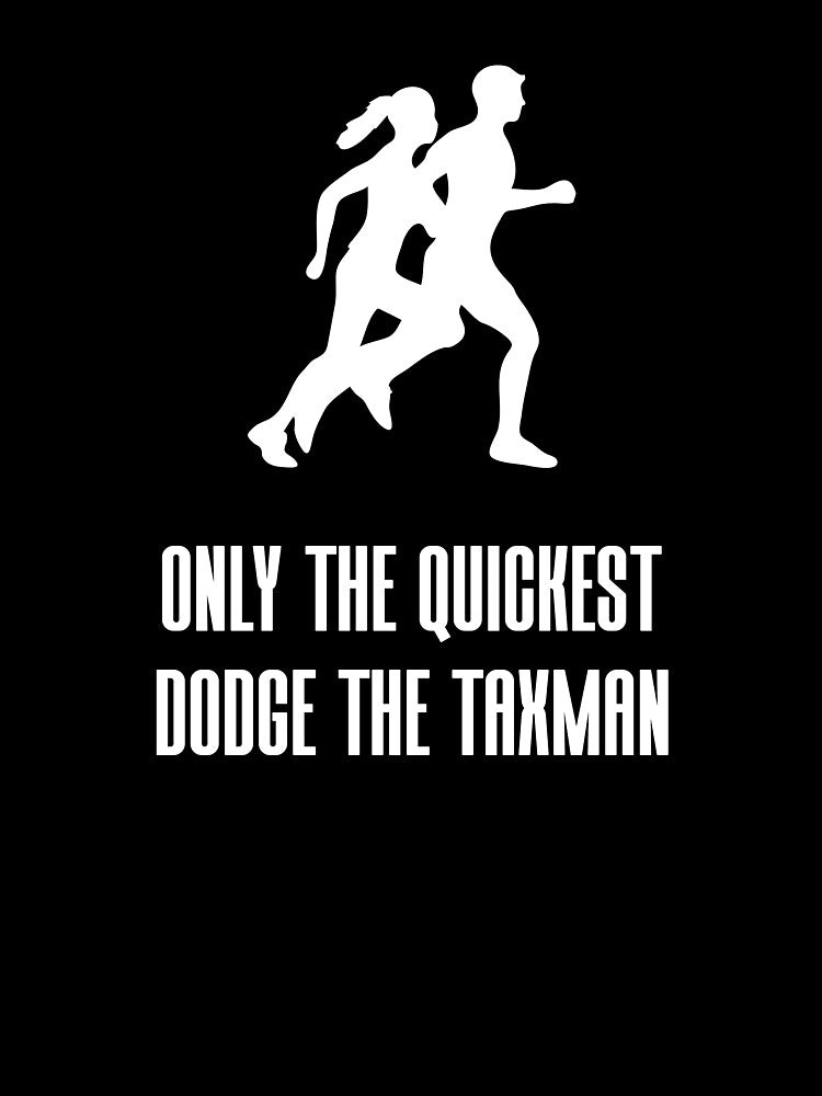 Only the quickest dodge the taxman by JMBoy T-Shirts, Hoodie, Sweatshirt | BlankRebels.com (Image 3)