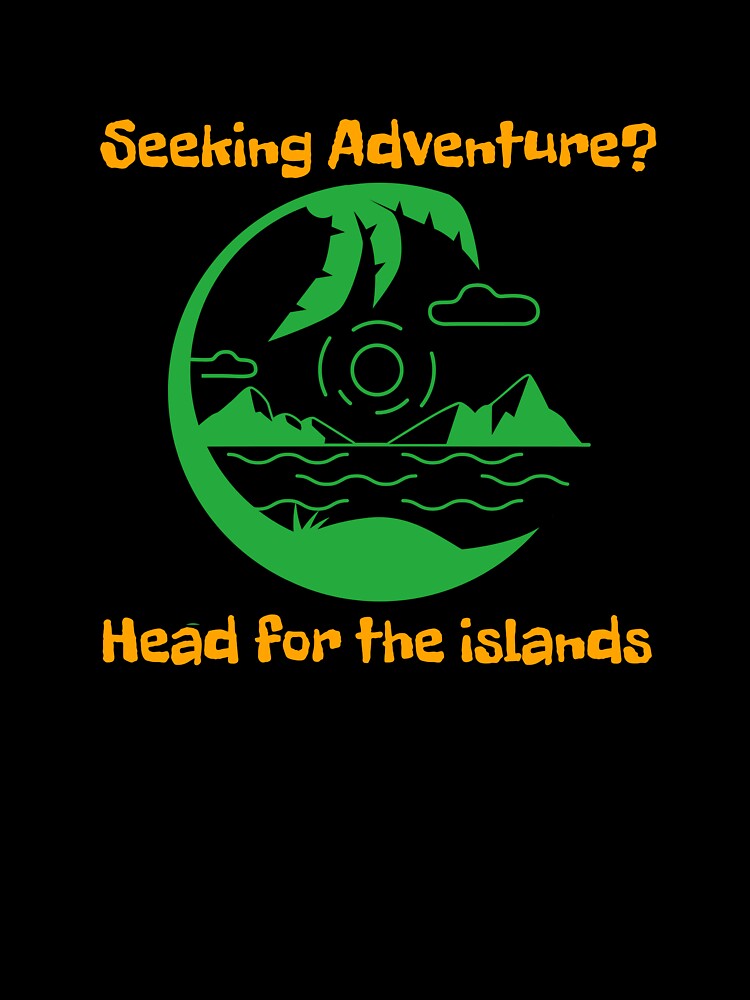 SEEKING ADVENTURE? HEAD FOR THE ISLANDS by JMBoy T-Shirts, Hoodie, Sweatshirt | BlankRebels.com (Image 3)