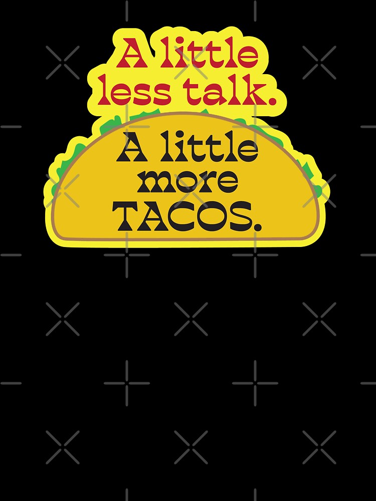 Taco Lover Talk Less Eat More Tacos Fun Mexican Food Design by Bill Herrin T-Shirts, Hoodie, Sweatshirt (Image 3)