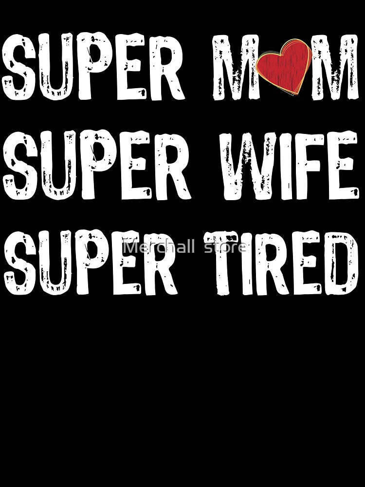Super MOM Super Wife Supers Tired - Best Mother's Day Gift by Merchall  store T-Shirts, Hoodie, Sweatshirt (Image 3)